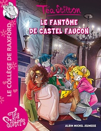 Téa Stilton - Téa Sisters - Le collège de Raxford Tome 17 : Le fantôme de Castel Faucon.