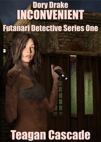  Teagan Cascade - Dory Drake: Inconvenient - The Futanari Detective Files, #1.