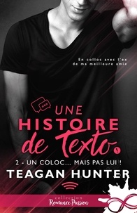 Teagan Hunter - Une histoire de texto Tome 2 : Un coloc... mais pas lui !.