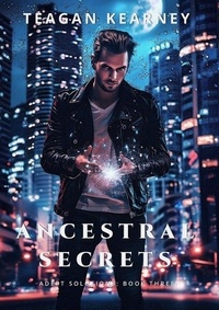  Teagan Kearney - Ancestral Secrets - Adept Solutions Series of Special Investigations for the Magickally Challenged, #3.