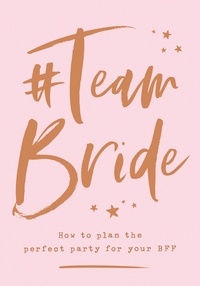 #Team Bride - How to plan the perfect party for your BFF.