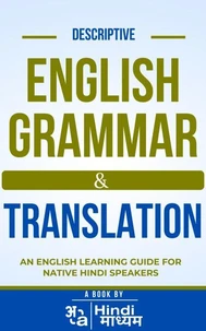 Descriptive English Grammar and Translation: An English Learning Guide For Native Hindi Speakers
