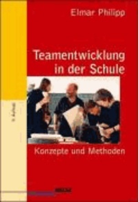 Teamentwicklung in der Schule - Konzepte und Methoden.