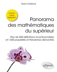 Tearii Cridland - Panorama des mathématiques du supérieur - Plus de 650 définitions incontournables et 1350 propriétés et théorèmes démontrés.