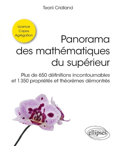 Panorama des mathématiques du supérieur. Plus de 650 définitions incontournables et 1350 propriétés et théorèmes démontrés