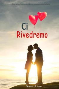 Ci Rivedremo:  Romanzo Romantico Contemporaneo in Italiano
