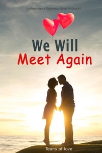  Tears of love - We Will Meet Again:  Contemporary Romantic Novel in English.