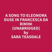 A Song To Eleonora Duse In Francesca da Rimini (Unabridged)
