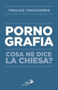 Tebaldo Vinciguerra - La pornografia - Cosa ne dice la Chiesa?.