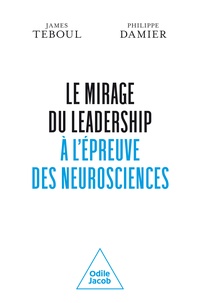 Teboul James et Damier Philippe - Le Mirage du leadership à l'épreuve des neurosciences.