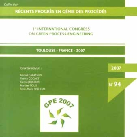 Michel Cabassud et Patrick Cognet - 1st International Congress on Green Process Engineering, Toulouse, France, 2007. 1 Cédérom