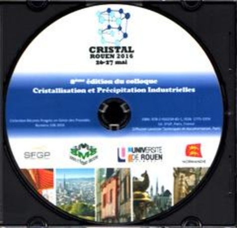  Anonyme - 8e édition du colloque Cristallisation et Précipitation Industrielles (Cristal, Rouen 2016 26-27 mai). 1 Cédérom