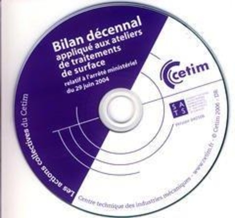  Anonyme - Bilan décennal appliqué aux ateliers de traitements de surface relatif à l'arrêté ministériel du 29/06/2004 (Les actions collectives du Cetim, 2B56) CD-ROM.