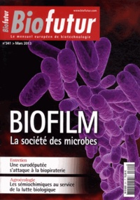 Romain Briandet - Biofutur N° 341, Mars 2013 : Biofilm - La société des microbes.