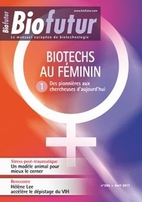  Lavoisier - Biofutur N° 385, avril 2017 : Biotechs au féminin 1 - Des pionnières aux chercheuses d'aujourd'hui.