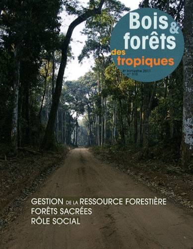  Cirad - Bois & forêts des tropiques N° 310, 4e trimestre : Gestion de la ressource forestière, forêts sacrées, rôle social.