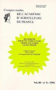  AAF - Comptes rendus de l'Académie d'Agriculture de France Volume 80 N° 8 : Recherche pour une agriculture tropicale viable à long terme.