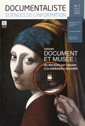  ADBS - Documentaliste Sciences de l'information Volume 51 N° 2, Juin 2014 : Document et musée : du discours sur l'oeuvre à la médiation culturelle.