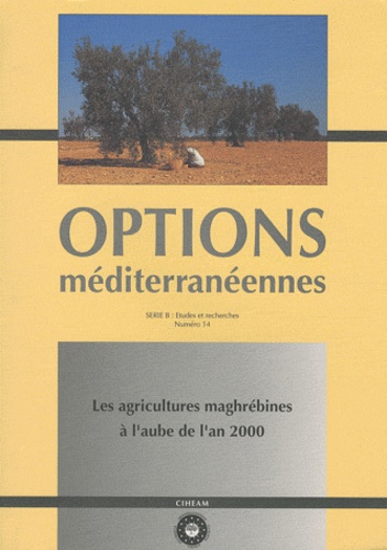 Mahmoud Allaya - Options méditerranéennes N° 14 : Les agricultures maghrébines à l'aube de l'an 2000.