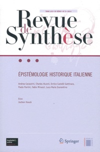 Andrea Cavazzini et Charles Alunni - Revue de synthèse Tome 132 N° 2/2011 : Epistomologie historique italienne.