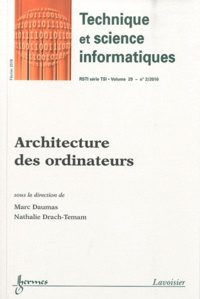 Marc Daumas et Nathalie Drach-Temam - Revue des Sciences et Technologies de l'Information Volume 29 N° 2, Févr : Architecture des ordinateurs.