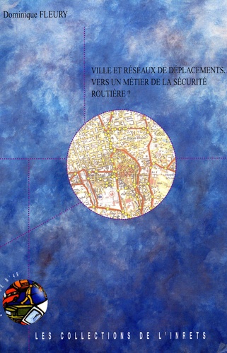 Dominique Fleury - Synthèse INRETS N° 49, Mars 2005 : Ville et réseaux de déplacements - Vers un métier de la sécurité routière?.