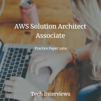  Tech Interviews - AWS Solution Architect Certification Exam Practice Paper 2019.