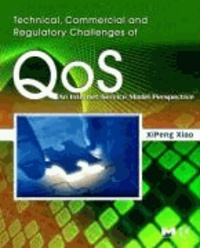Technical, Commercial and Regulatory Challenges of QoS - An Internet Service Model Perspective.