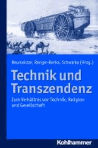 Technik und Transzendenz - Zum Verhältnis von Technik, Religion und Gesellschaft.