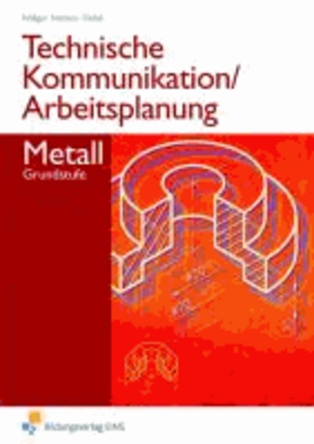 Technische Kommunikation / Arbeitsplanung Metall - Grundstufe Arbeitsheft.