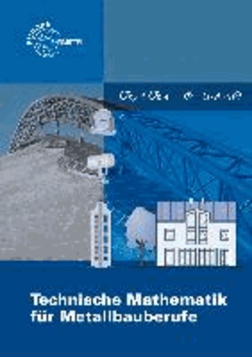 Technische Mathematik für Metallbauberufe. Lehr- und Übungsbuch. Mit Formelsammlung.