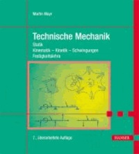 Technische Mechanik - Statik - Kinematik - Kinetik - Schwingungen - Festigkeitslehre.