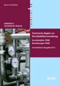 Technische Regeln zur Druckbehälterverordnung - Druckbehälter (TRB) Rohrleitungen (TRR) Taschenbuch-Ausgabe 2012. Handbuch Technische Regeln.