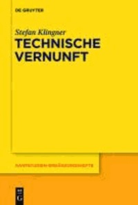 Technische Vernunft - Kants Zweckbegriff und das Problem einer Philosophie der technischen Kultur.