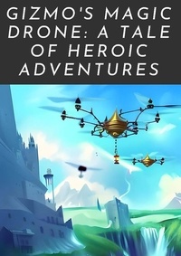  Techno-Wizard - Gizmo's Magic Drone: A Tale of Heroic Adventures - Lumina Kingdom, #2.