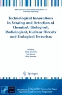 Ashok Vaseashta - Technological Innovations in Sensing and Detection of Chemical, Biological, Radiological, Nuclear Threats and Ecological Terrorism.