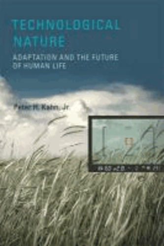 Technological Nature - Adaptation and the Future of Human Life.