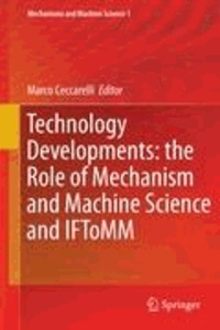 Marco Ceccarelli - Technology Developments: the Role of Mechanism and Machine Science and IFToMM - The Role of Mechanism and Machine Science and IFToMM.