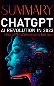  Technology Summary - Summary CHAT GPT AI Revolution 2023: A Guide to GTP CHAT Technology and Its Social Impact - Technology Summary, #1.