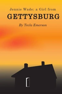 Jennie Wade: A Girl from Gettysburg