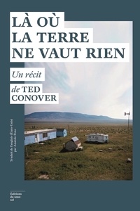 Ted Conover - Là où la terre ne vaut rien.