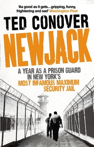 Ted Conover - Newjack - A Year as a Prison Guard in New York's Most Infamous Maximum Security Jail.
