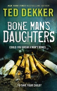 Ted Dekker - Bone Man's Daughters.