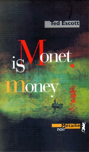 Ted Escott - Monet is money.