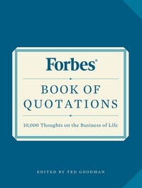 Ted Goodman - Forbes Book of Quotations - 10,000 Thoughts on the Business of Life.