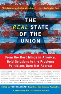 Ted Halstead - The Real State Of The Union - From The Best Minds In America, Bold Solutions To The Problems Politicians Dare Not Address.