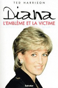 Ted Harrison - Diana - L'emblème et la victime.