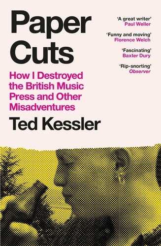 Paper Cuts. How I Destroyed the British Music Press and Other Misadventures