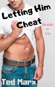 Letting Him Cheat: Straight to Gay