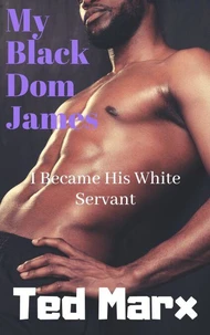 My Black Dom James: I Became His White Servant